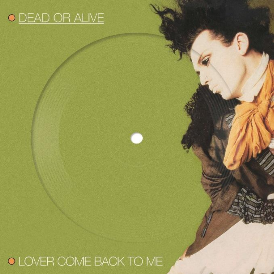 DEAD OR ALIVE - LOVER COME BACK TO ME [7" PICTURE DISC]