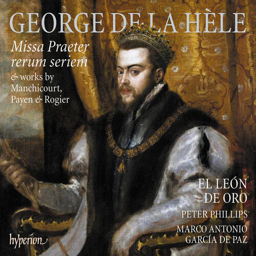 El Leon de Oro / Peter Phillips - La Hele: Missa Praeter rerum seriem & works by Manchicourt, Payen & Rogier [CD]