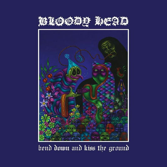BLOODY HEAD - BEND DOWN AND KISS THE GROUND