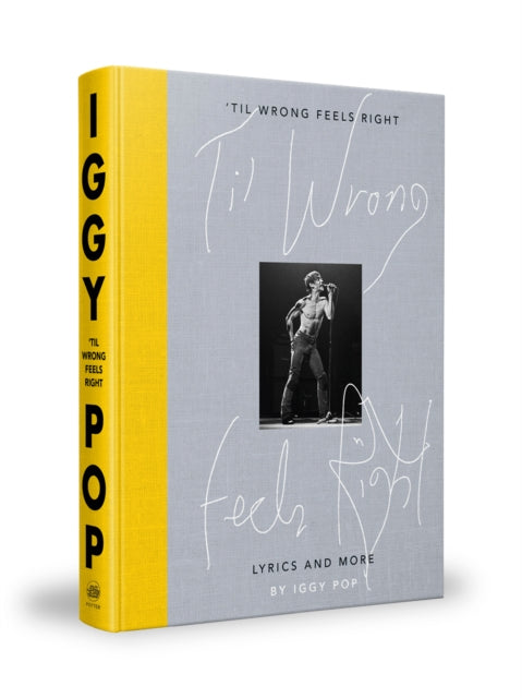 Iggy Pop - 'Til Wrong Feels Right: Lyrics And More [Book]