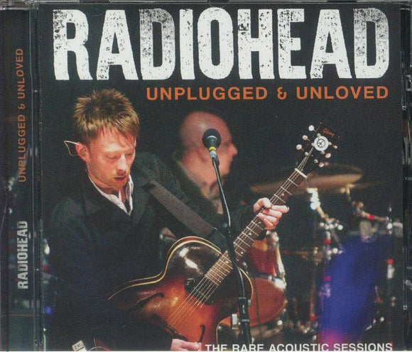 Radiohead - Unplugged & Unloved [CD]