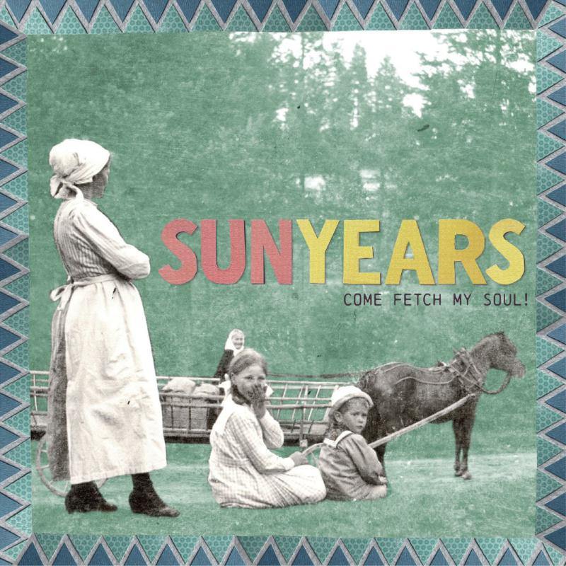 SunYears - Come Fetch My Soul! [CD]