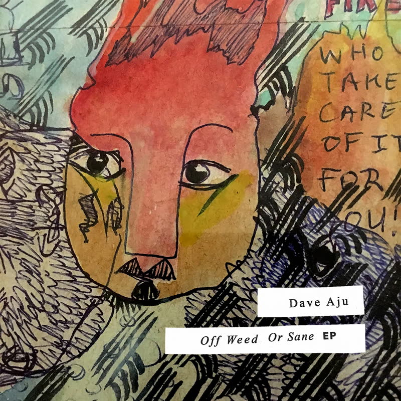 Dave AJU - Off Weed Or Sane EP