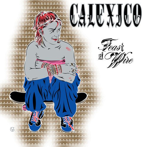 CALEXICO - Feast Of Wire (Bonus Track Version)