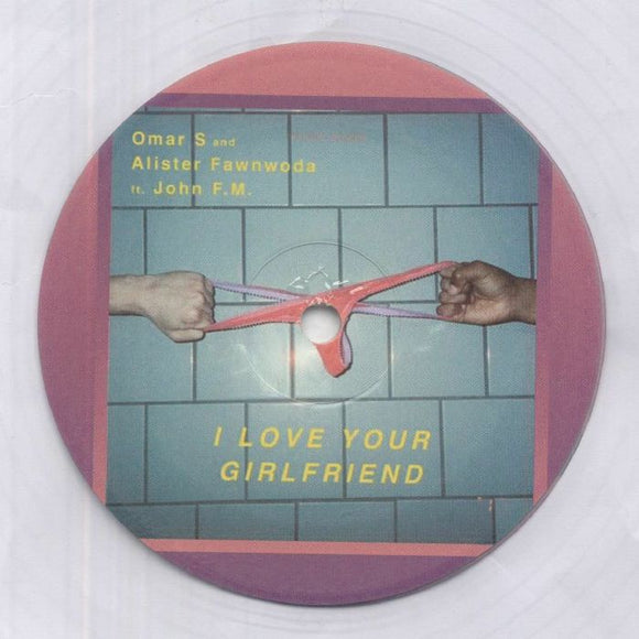 OMAR S / ALISTER FAWNWOODS feat JOHN FM - I Love Your Girlfriend [1-sided clear vinyl 12