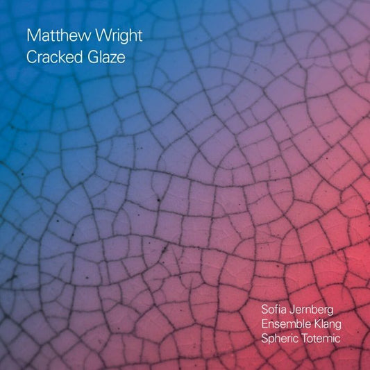 MATTHEW WRIGHT - CRACKED GLAZE [CD]
