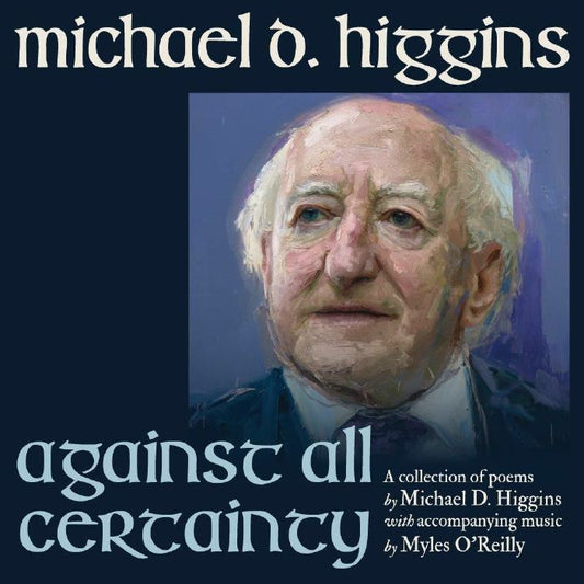 President Michael D Higgins - AGAINST ALL CERTAINTY [CD]