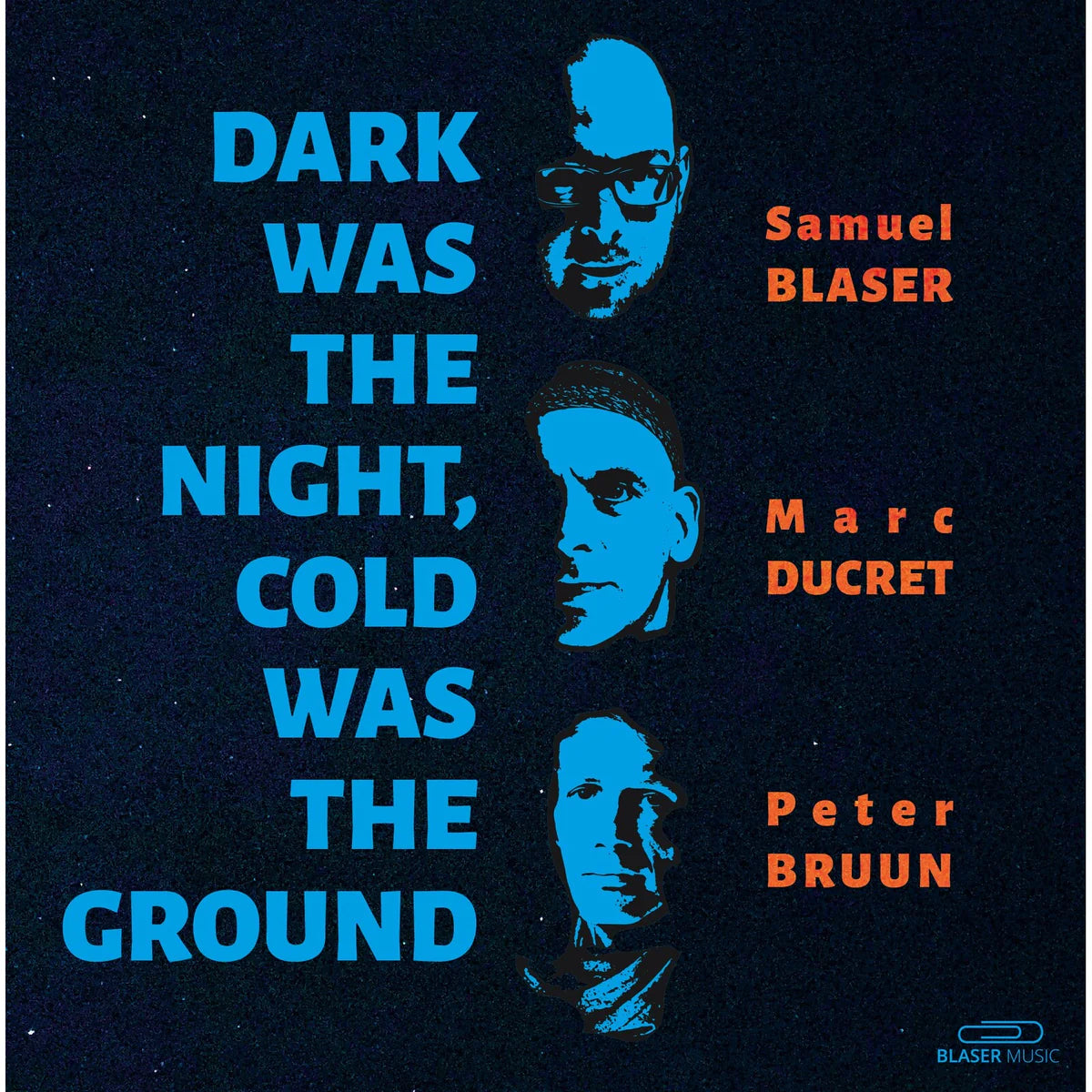 Samuel Blaser, Marc Ducret, Peter Bruun - Dark Was The Night, Cold Was The Ground [10EP]