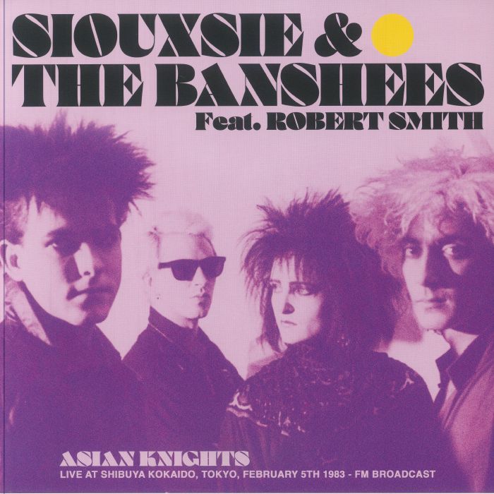 SIOUXSIE & THE BANSHEES feat ROBERT SMITH - Asian Knights: Live At Shibuya Kokaido Tokyo February 5th 1983 FM Broadcast [Yellow 2LP]