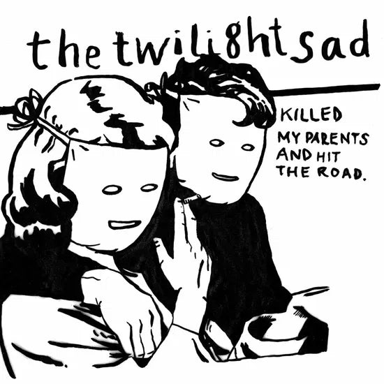 THE TWILIGHT SAD - KILLED MY PARENTS AND HIT THE ROAD