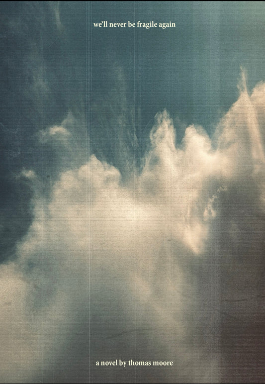 Thomas Moore - We'll Never Be Fragile Again [Book]