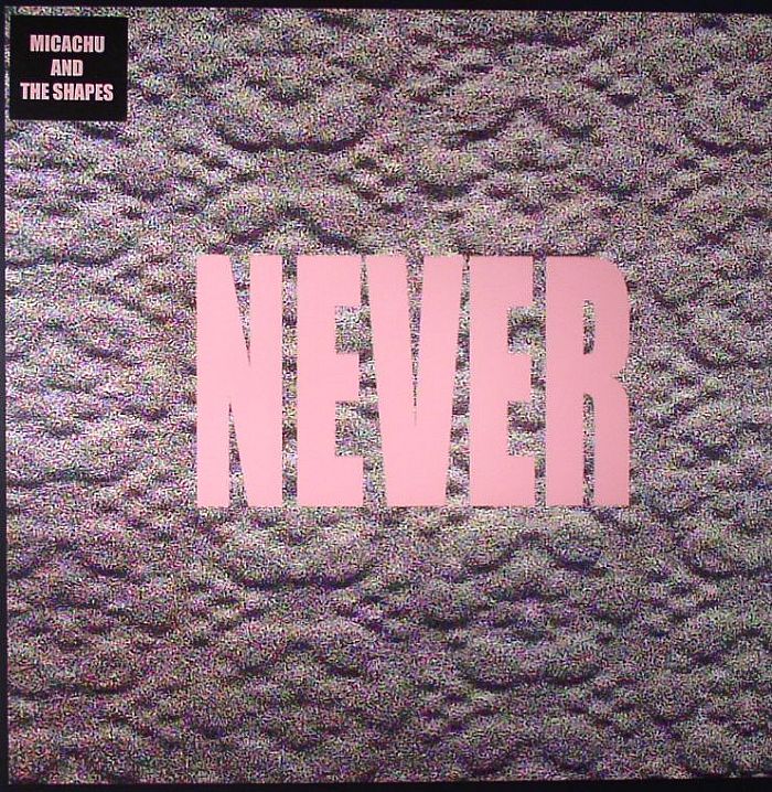 MICACHU & THE SHAPES - NEVER