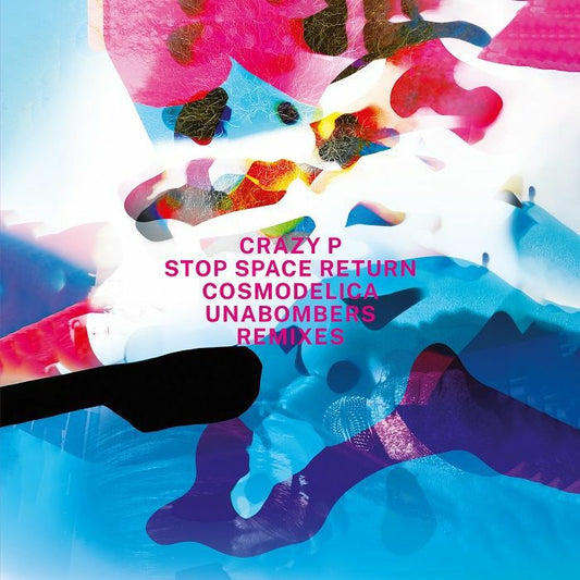 CRAZY P - Stop Space Return (feat Cosmodelica & Unabombers remixes)