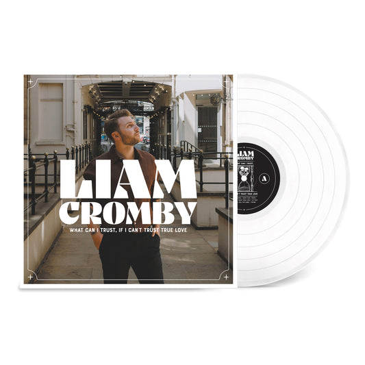 Liam Cromby - What Can I Trust, If I Can't Trust True Love [White Vinyl]
