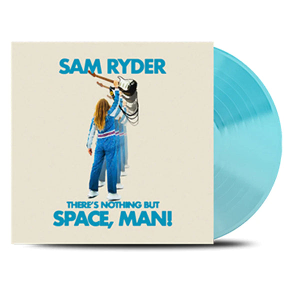 Sam Ryder - There’s Nothing But Space, Man! [Limited Blue vinyl]