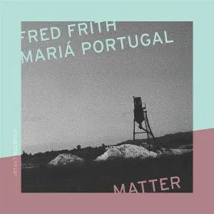 FRED FRITH & MARIÁ PORTUGAL - MATTER  [CD]