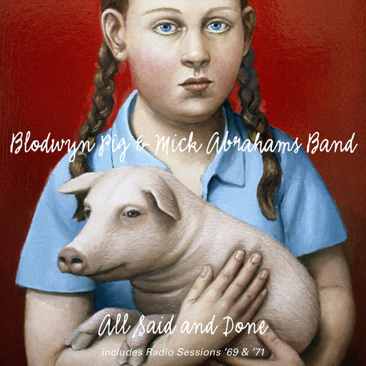 Blodwyn Pig & Mick Abrahams Band - All Said And Done & Radio Sessions 69 & 71 [3CD Boxset]