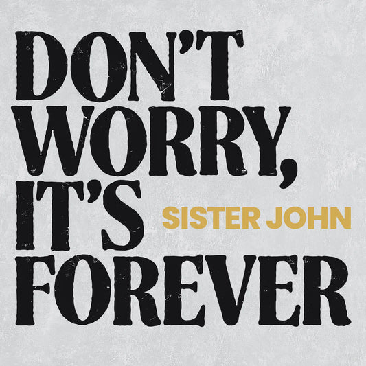 Sister John - Don't Worry, It's Forever [CD]