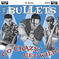 The Bullets - Go Crazy, Get Wild! [CD]