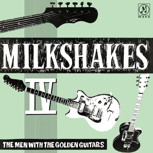 The Milkshakes - Milkshakes IV: The Men With The Golden Guitars