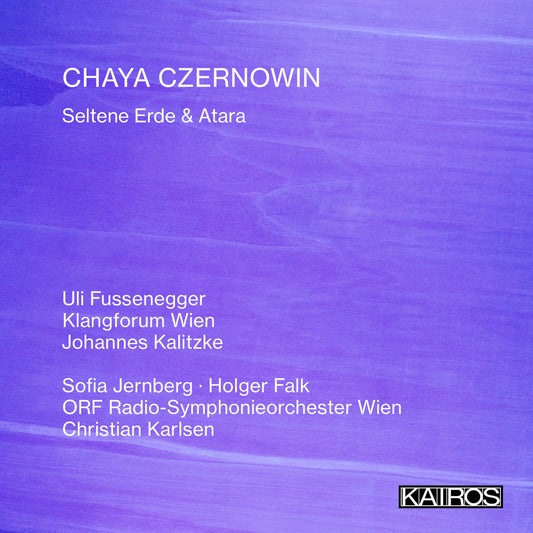 Uli Fussenegger, Klangforum Wien, Johannes Kalitzke, Sofia Jernberg, Holger Falk, ORF Radio-Symphonieorchester Wien, Christian Karlsen - Chaya Czernowin: Seltene Erde & Atara [CD]