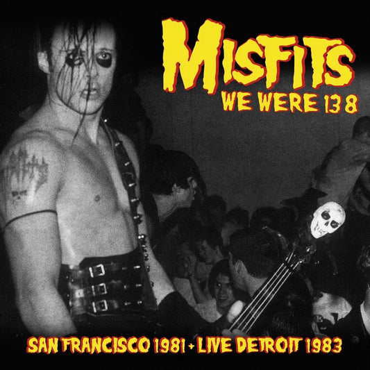 MISFITS - We Were 138: San Francisco 1981 + Live Detroit 1983
