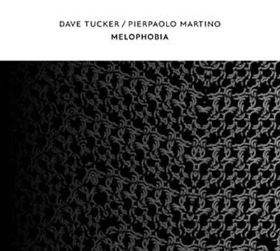 Dave Tucker / Pierpaolo Martino – Melophobia [CD]