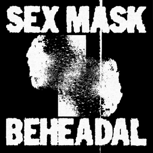Sex Mask - Birds b/w Behedal [7" Vinyl]