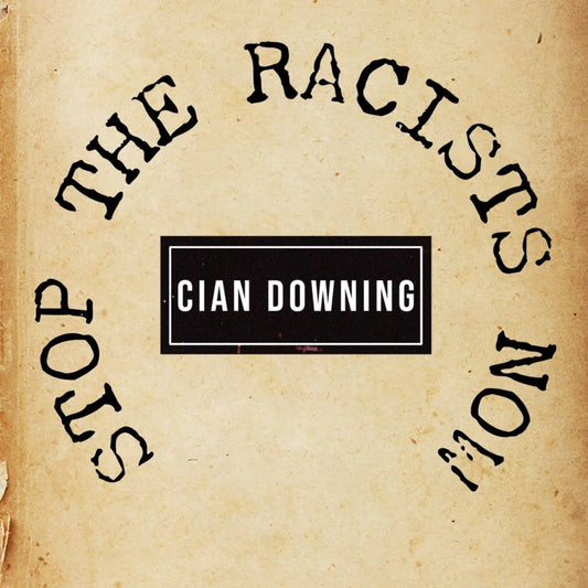 Cian Downing - Stop the Racists Now [7" Vinyl]