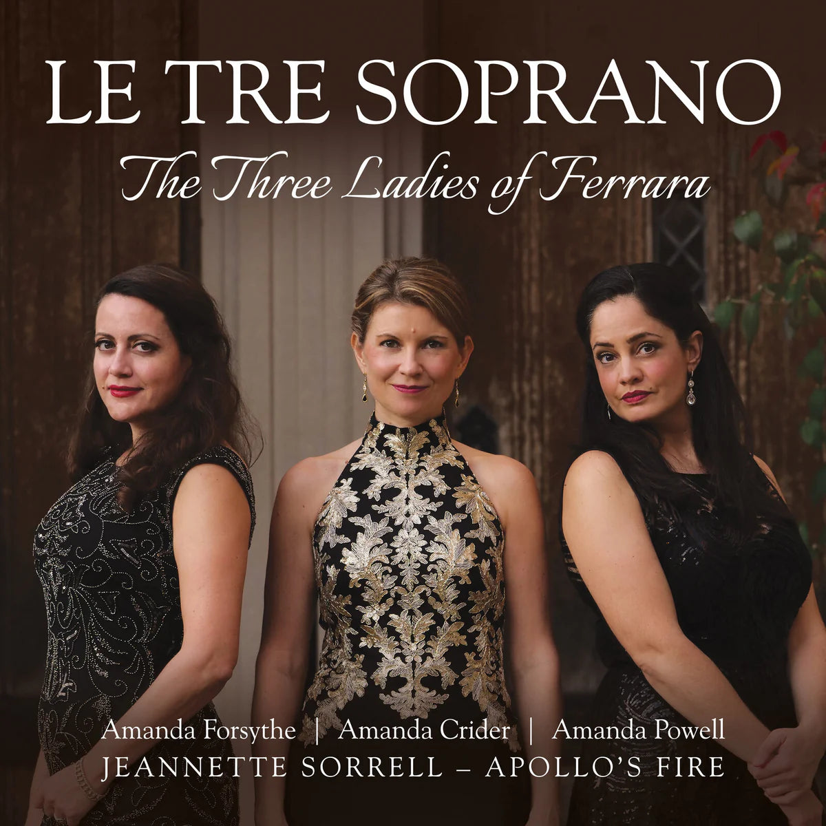 Apollo's Fire; Jeannette Sorrell - Le Tre Soprano: The Three Ladies of Ferrara [CD]