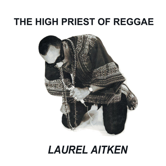 LAUREL AITKEN - The High Priest Of Reggae
