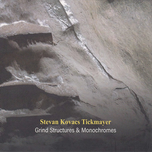 Stevan Kovacs Tickmayer - GRIND STRUCTURES AND MONOCHROMES [CD]