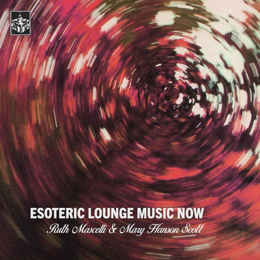 Ruth Mascelli & Mary Hanson Scott - Esoteric Lounge Music Now