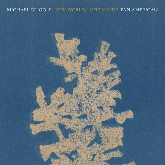 MICHAEL GRIGONI/PAN•AMERICAN - New World, Lonely Ride [LP]