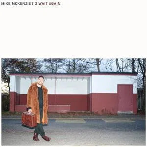 MIKE MCKENZIE - I’D WAIT AGAIN [LP]