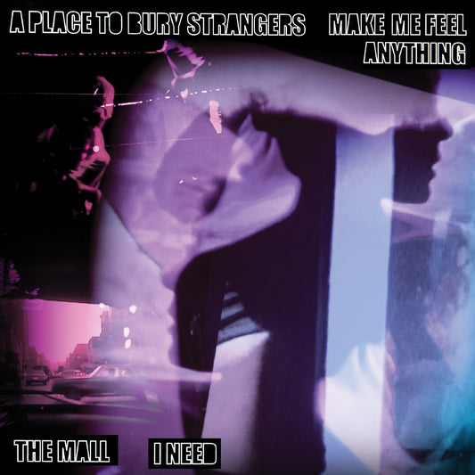 A Place To Bury Strangers - A Place To Bury Strangers “Make Me Feel Anything” / The Mall “I Need” Split [7" Vinyl]