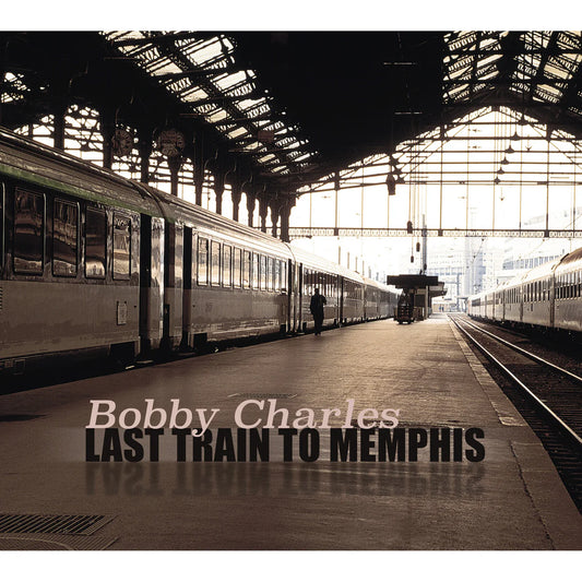 Bobby Charles - Last Train To Memphis [2LP Gatefold]