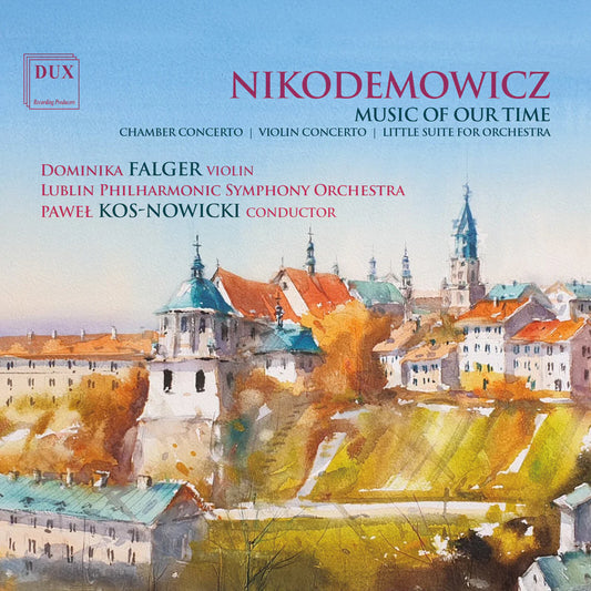 Dominika Falger, Lublin Philharmonic Symphony Orchestra, Pawel Kos-Nowicki - Andrzej Nikodemowicz: Music Of Our Time [CD]