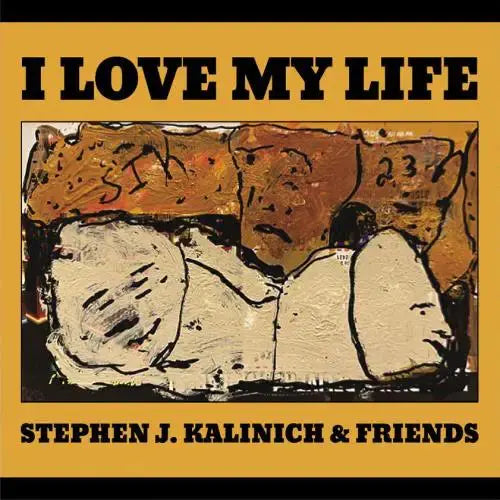 Stephen J. Kalinich & Friends - I Love My Life [CD]