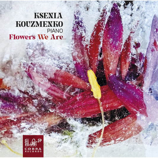 Ksenia Kouzmenko - Flowers we are... [CD]