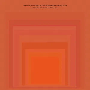 MATTHEW HALSALL & THE GONDWANA ORCHESTRA - WHEN THE WORLD WAS ONE [CD]