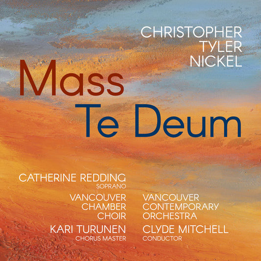 Vancouver Chamber Choir & Contemporary Orchestra, Clyde Mitchell - Nickel: Mass, Te Deum [CD]