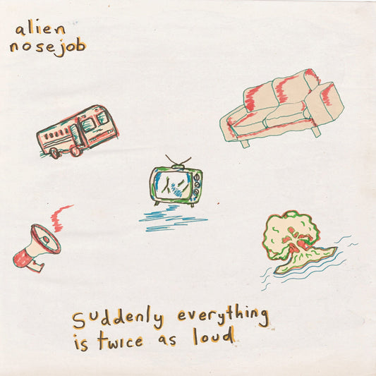 Alien Nosejob – Suddenly Everything Is Twice As Loud
