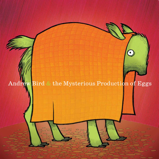Andrew Bird - The Mysterious Production of Eggs (20th Anniversary Edition)