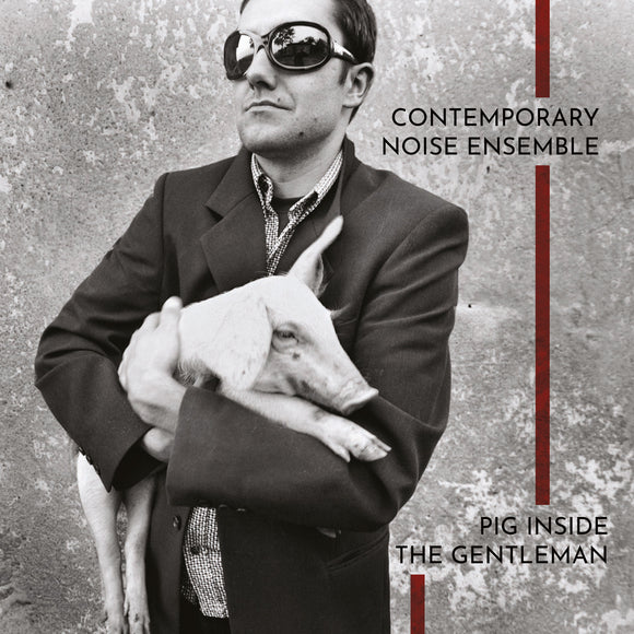 The Contemporary Noise Ensemble - Pig Inside The Gentleman [2LP]