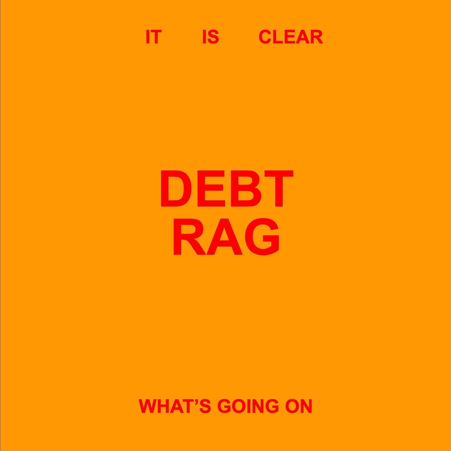 Debt Rag - It Is Clear What's Going On