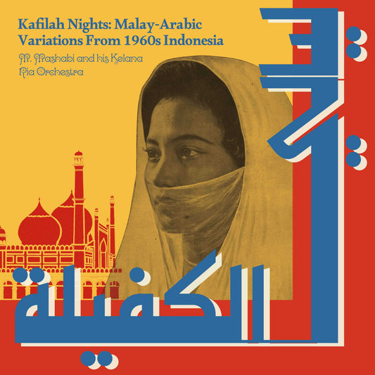 M. MASHABI AND HIS KELANA RIA ORCHESTRA - KAFILAH NIGHTS: MALAY-ARABIC VARIATIONS FROM 1960S INDONESIA