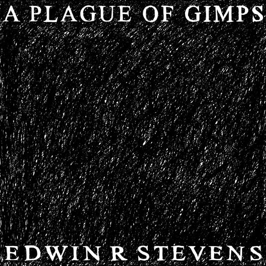 Edwin R Stevens - A Plague Of Gimps