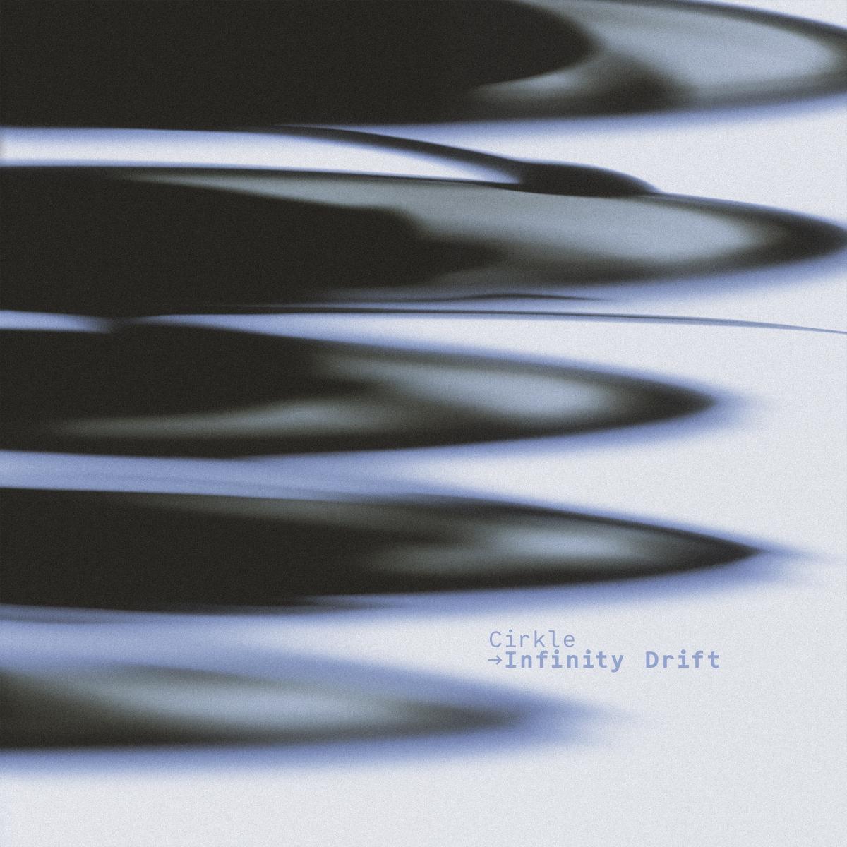Cirkle - Infinity Drift [Printed Sleeve]