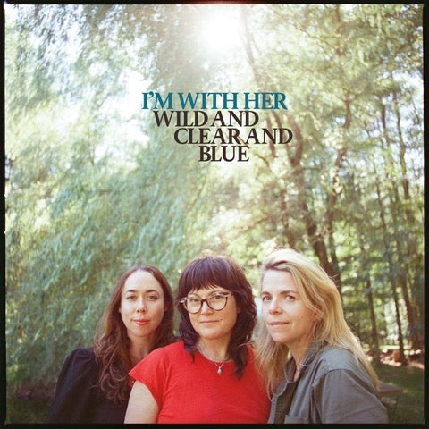 I'm With Her - Wild and Clear and Blue [Coloured Vinyl]